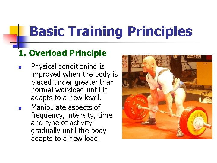 Basic Training Principles 1. Overload Principle n n Physical conditioning is improved when the