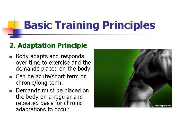 Basic Training Principles 2. Adaptation Principle n n n Body adapts and responds over