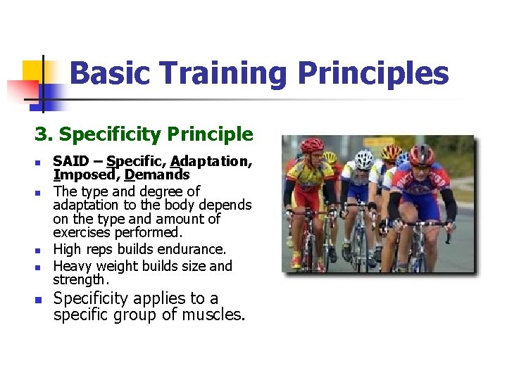 Basic Training Principles 3. Specificity Principle n n n SAID – Specific, Adaptation, Imposed,