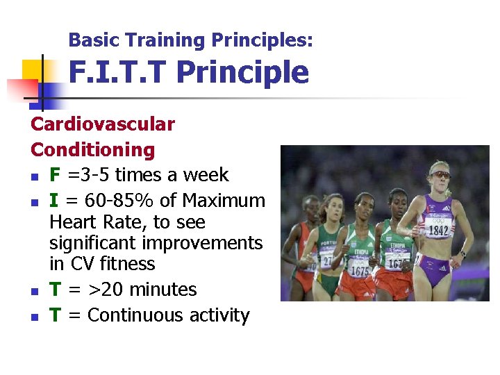 Basic Training Principles: F. I. T. T Principle Cardiovascular Conditioning n F =3 -5