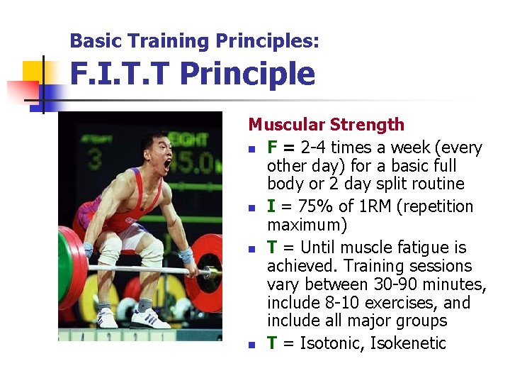 Basic Training Principles: F. I. T. T Principle Muscular Strength n F = 2