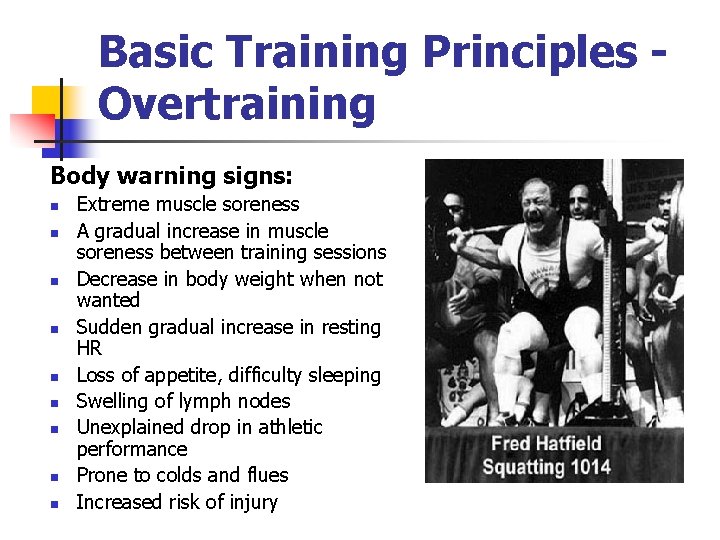 Basic Training Principles Overtraining Body warning signs: n n n n n Extreme muscle