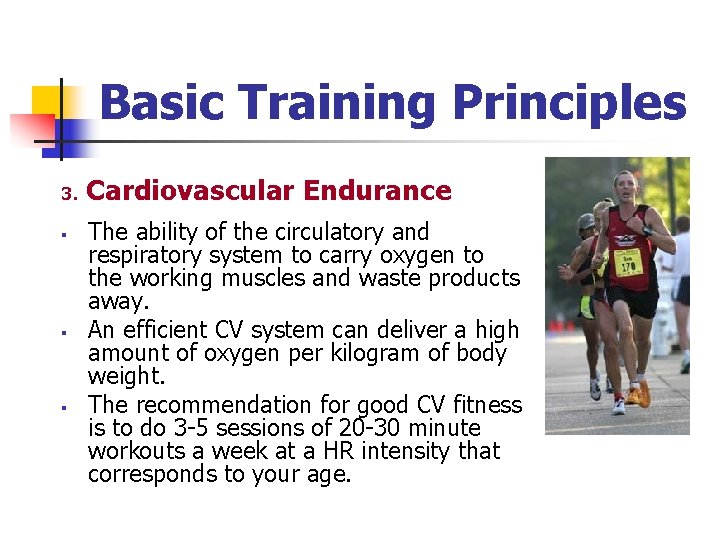 Basic Training Principles 3. § § § Cardiovascular Endurance The ability of the circulatory