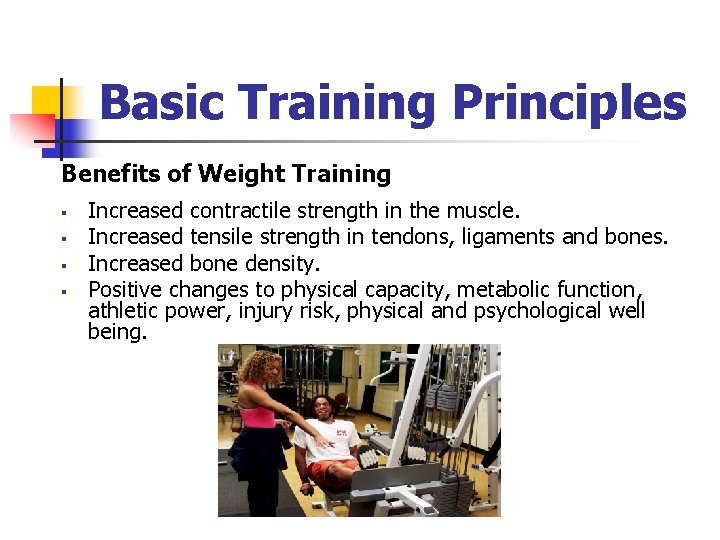 Basic Training Principles Benefits of Weight Training § § Increased contractile strength in the