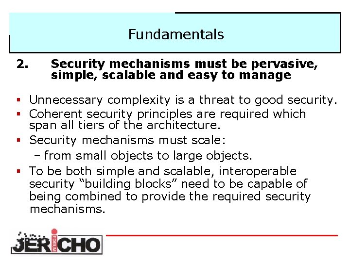 Fundamentals 2. Security mechanisms must be pervasive, simple, scalable and easy to manage §