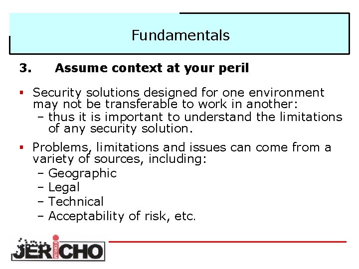 Fundamentals 3. Assume context at your peril § Security solutions designed for one environment