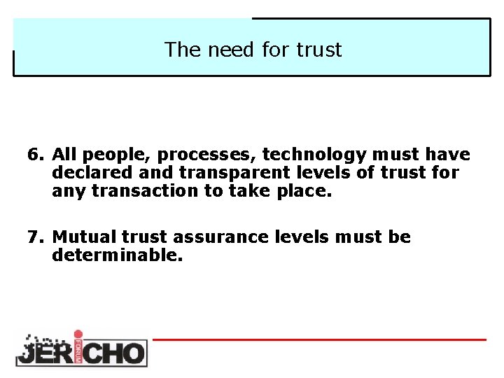 The need for trust 6. All people, processes, technology must have declared and transparent