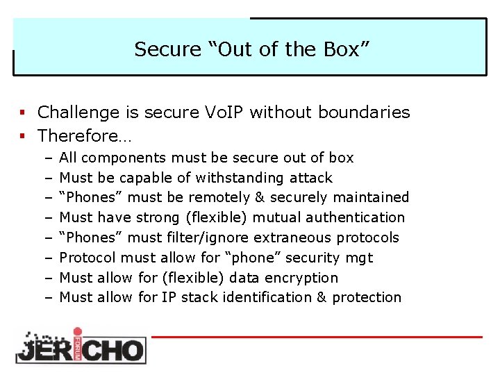 Secure “Out of the Box” § Challenge is secure Vo. IP without boundaries §