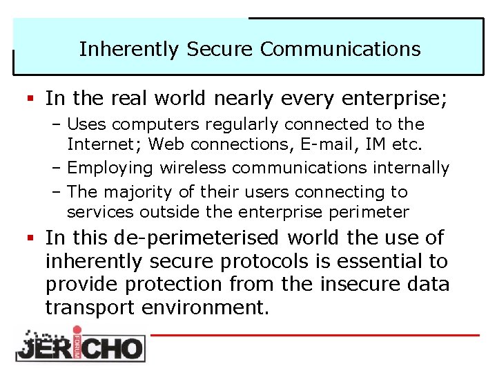 Inherently Secure Communications § In the real world nearly every enterprise; – Uses computers