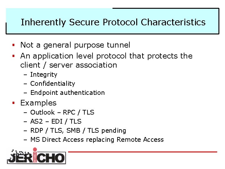 Inherently Secure Protocol Characteristics § Not a general purpose tunnel § An application level