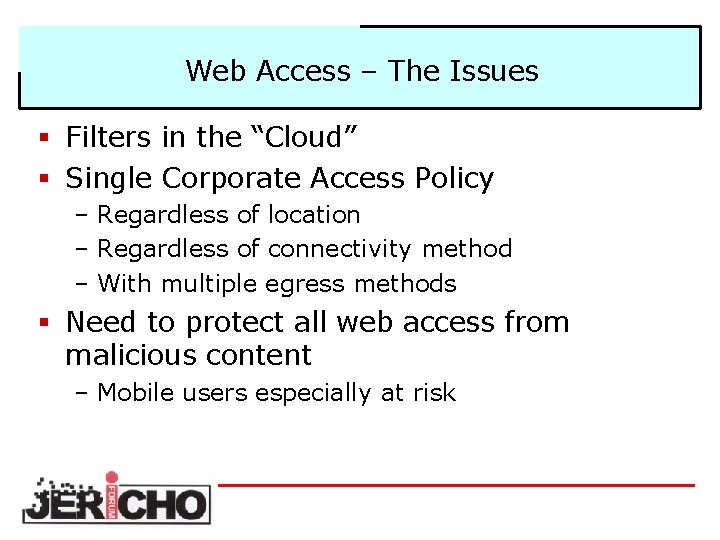 Web Access – The Issues § Filters in the “Cloud” § Single Corporate Access