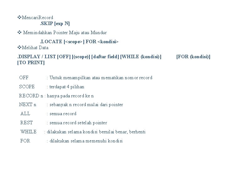 v. Mencari. Record . SKIP [exp N] v Memindahkan Pointer Maju atau Mundur .