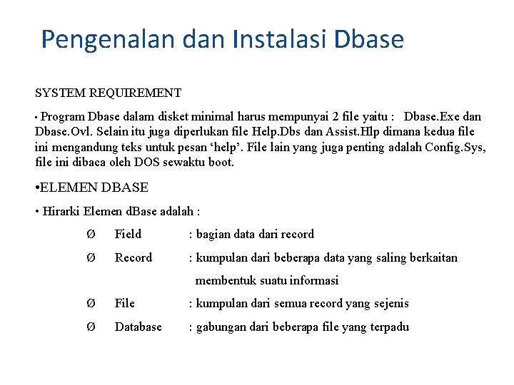 Pengenalan dan Instalasi Dbase SYSTEM REQUIREMENT • Program Dbase dalam disket minimal harus mempunyai