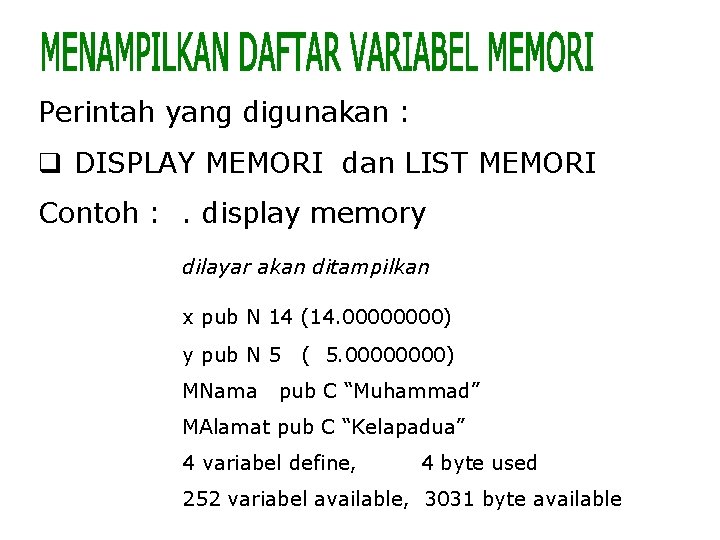 Perintah yang digunakan : q DISPLAY MEMORI dan LIST MEMORI Contoh : . display