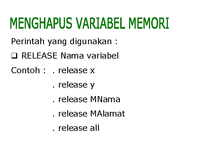 Perintah yang digunakan : q RELEASE Nama variabel Contoh : . release x. release