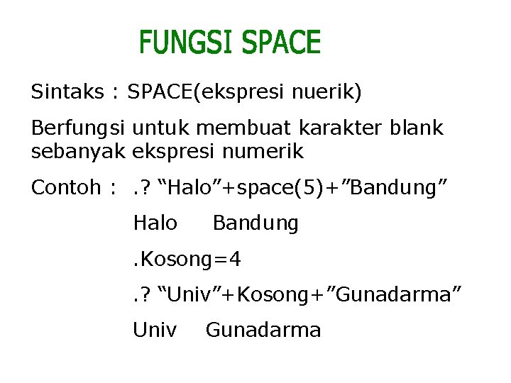 Sintaks : SPACE(ekspresi nuerik) Berfungsi untuk membuat karakter blank sebanyak ekspresi numerik Contoh :
