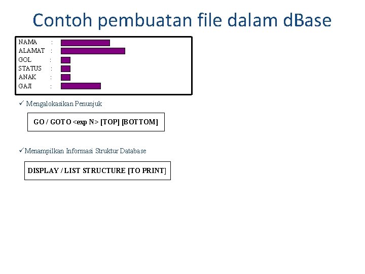 Contoh pembuatan file dalam d. Base NAMA : ALAMAT : GOL : STATUS :