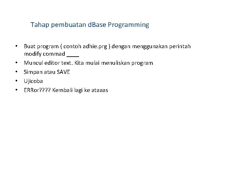 Tahap pembuatan d. Base Programming • Buat program ( contoh adhie. prg ) dengan