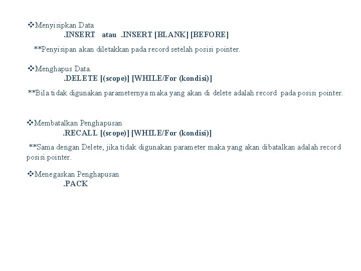 v. Menyisipkan Data. INSERT atau . INSERT [BLANK] [BEFORE] **Penyisipan akan diletakkan pada record