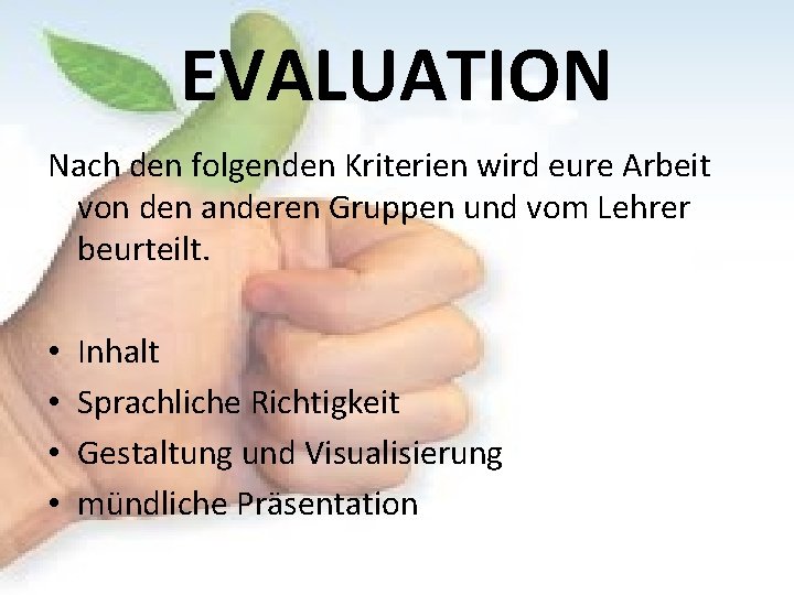 EVALUATION Nach den folgenden Kriterien wird eure Arbeit von den anderen Gruppen und vom