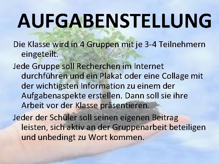 AUFGABENSTELLUNG Die Klasse wird in 4 Gruppen mit je 3 -4 Teilnehmern eingeteilt. Jede