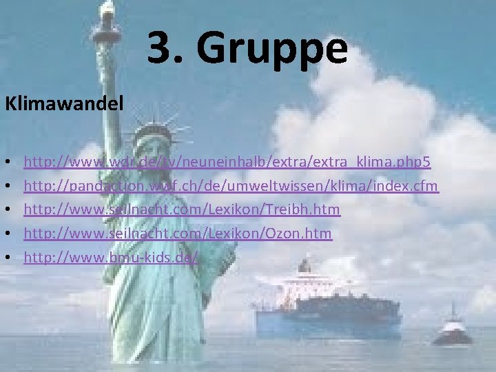 3. Gruppe Klimawandel • • • http: //www. wdr. de/tv/neuneinhalb/extra_klima. php 5 http: //pandaction.
