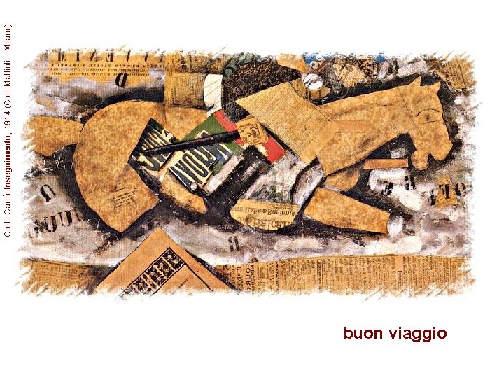 buon viaggio Carlo Carrà, Inseguimento, 1914 (Coll. Mattioli – Milano) 