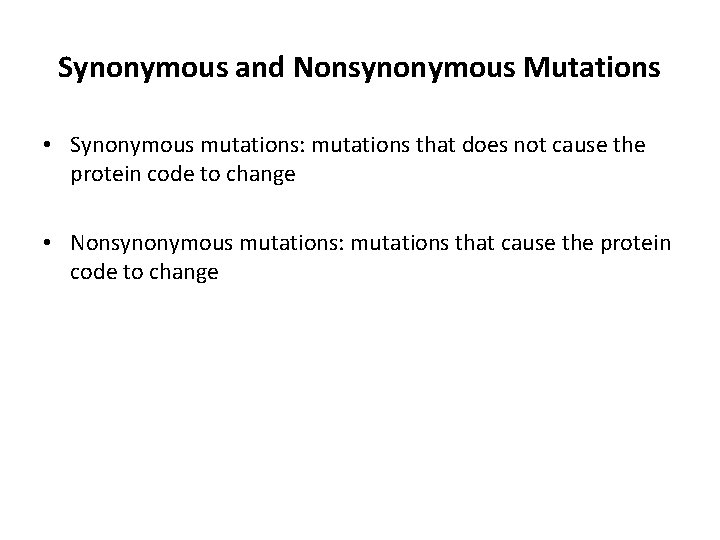 Synonymous and Nonsynonymous Mutations • Synonymous mutations: mutations that does not cause the protein