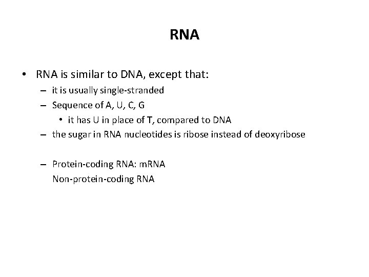 RNA • RNA is similar to DNA, except that: – it is usually single-stranded