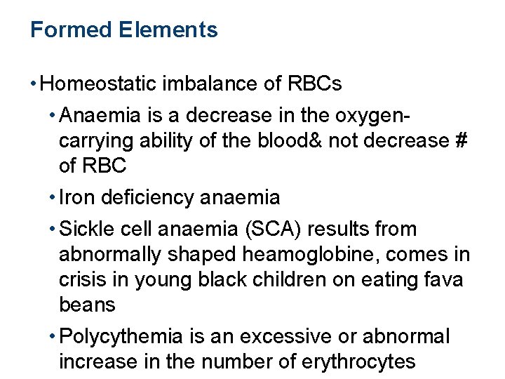 Formed Elements • Homeostatic imbalance of RBCs • Anaemia is a decrease in the