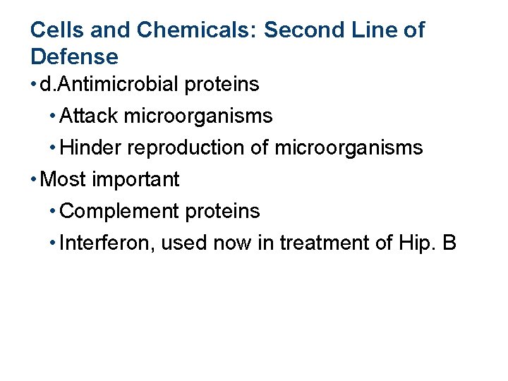 Cells and Chemicals: Second Line of Defense • d. Antimicrobial proteins • Attack microorganisms