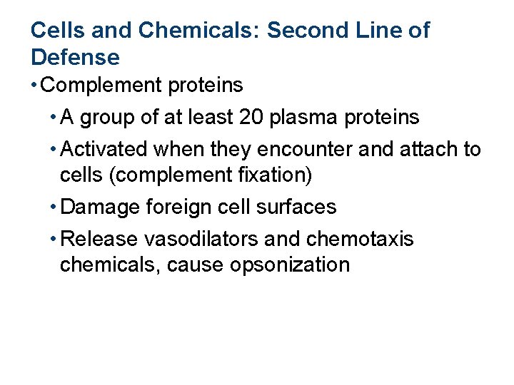 Cells and Chemicals: Second Line of Defense • Complement proteins • A group of