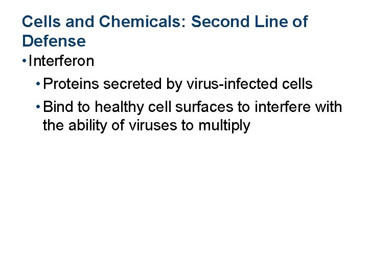 Cells and Chemicals: Second Line of Defense • Interferon • Proteins secreted by virus-infected