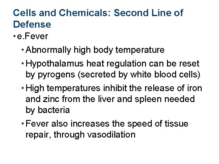 Cells and Chemicals: Second Line of Defense • e. Fever • Abnormally high body