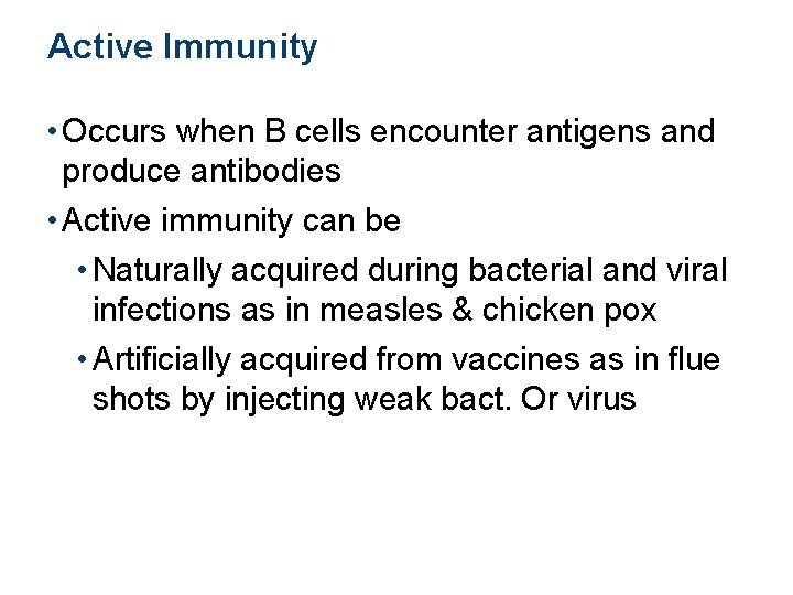 Active Immunity • Occurs when B cells encounter antigens and produce antibodies • Active