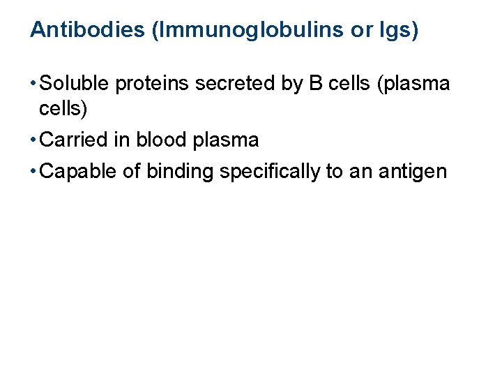 Antibodies (Immunoglobulins or Igs) • Soluble proteins secreted by B cells (plasma cells) •