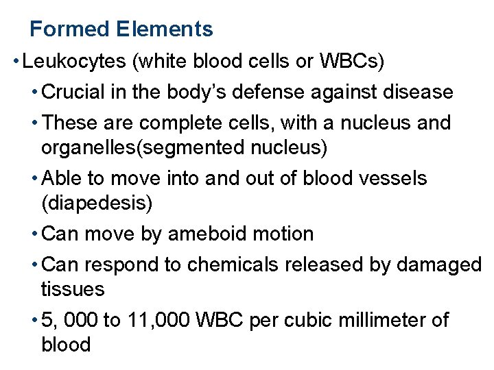 Formed Elements • Leukocytes (white blood cells or WBCs) • Crucial in the body’s