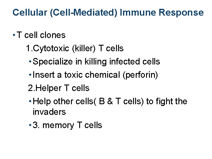 Cellular (Cell-Mediated) Immune Response • T cell clones 1. Cytotoxic (killer) T cells •