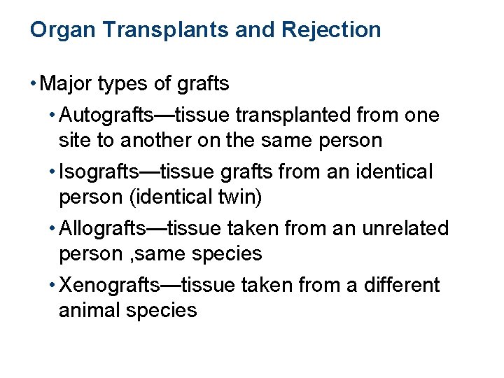 Organ Transplants and Rejection • Major types of grafts • Autografts—tissue transplanted from one