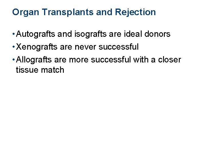 Organ Transplants and Rejection • Autografts and isografts are ideal donors • Xenografts are