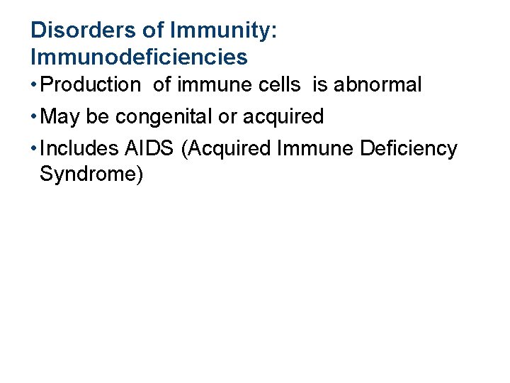 Disorders of Immunity: Immunodeficiencies • Production of immune cells is abnormal • May be