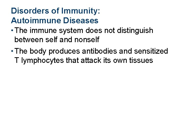 Disorders of Immunity: Autoimmune Diseases • The immune system does not distinguish between self