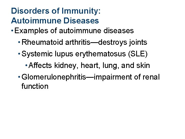 Disorders of Immunity: Autoimmune Diseases • Examples of autoimmune diseases • Rheumatoid arthritis—destroys joints