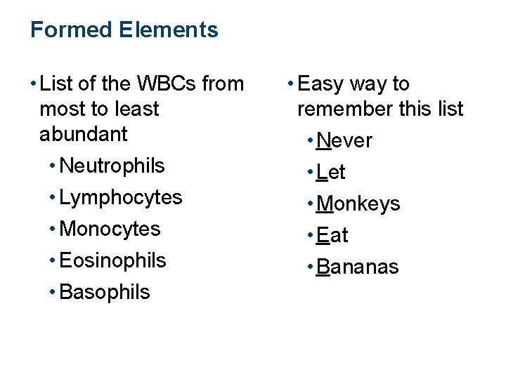 Formed Elements • List of the WBCs from most to least abundant • Neutrophils