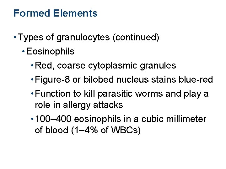 Formed Elements • Types of granulocytes (continued) • Eosinophils • Red, coarse cytoplasmic granules