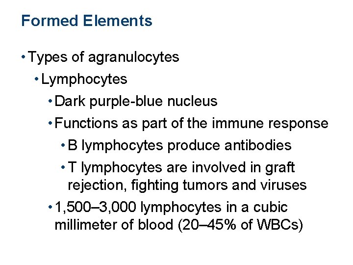 Formed Elements • Types of agranulocytes • Lymphocytes • Dark purple-blue nucleus • Functions