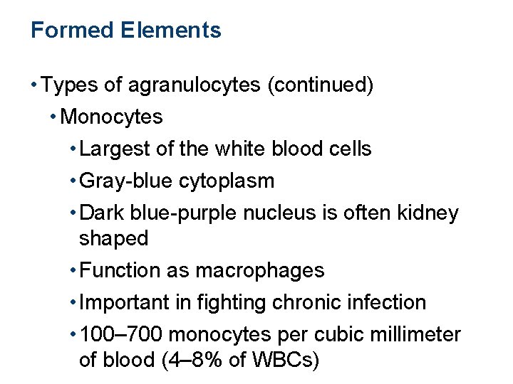 Formed Elements • Types of agranulocytes (continued) • Monocytes • Largest of the white