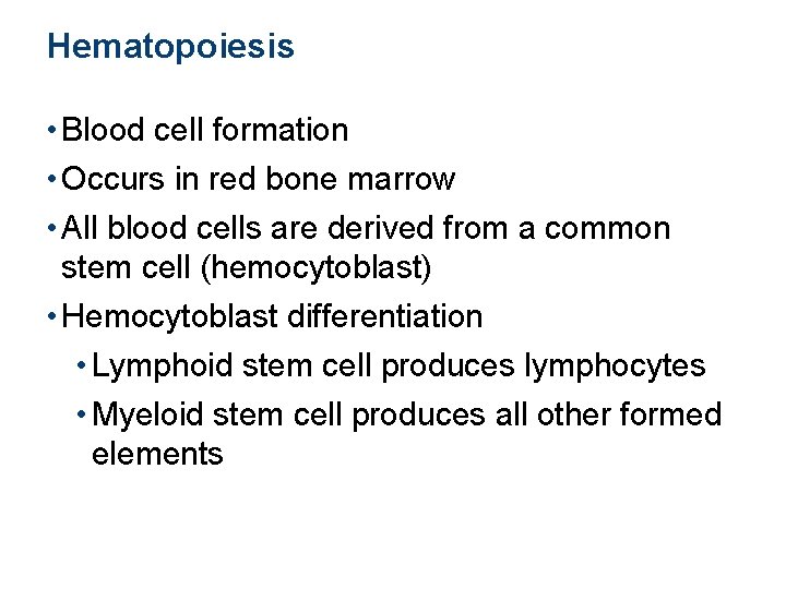 Hematopoiesis • Blood cell formation • Occurs in red bone marrow • All blood
