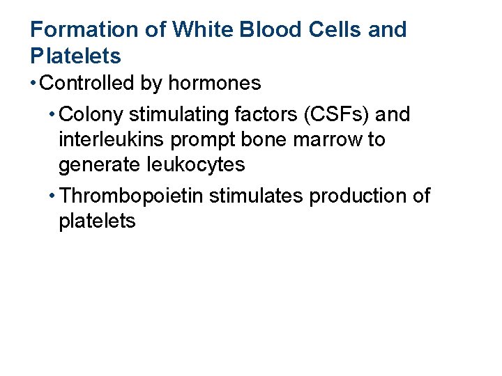 Formation of White Blood Cells and Platelets • Controlled by hormones • Colony stimulating