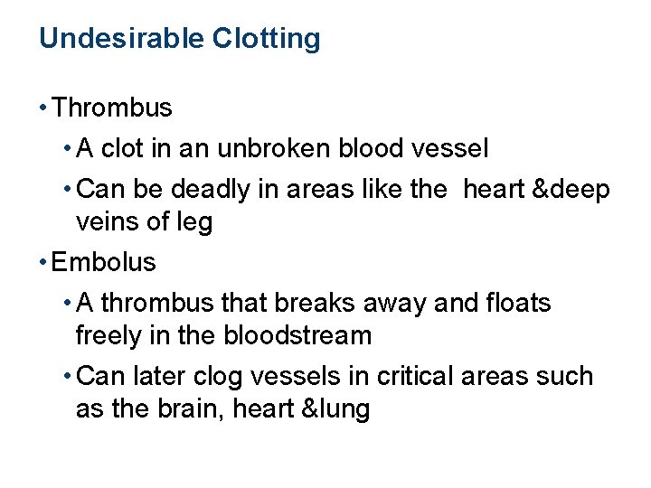 Undesirable Clotting • Thrombus • A clot in an unbroken blood vessel • Can